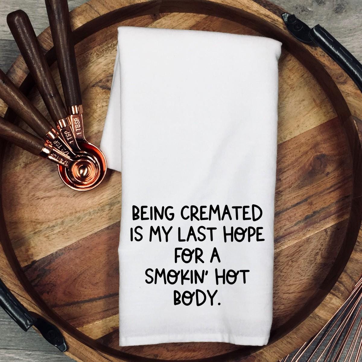 Funny Cremation Gift Tea Towel, Smokin Hot Body Quote, Sarcastic Kitchen Towel, Adult Humor Gift, Funny Getting Older Gift
