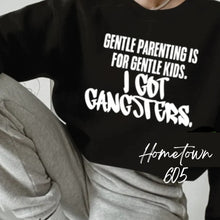 Load image into Gallery viewer, Gentle Parenting is for Gentle Kids, I got Gangsters