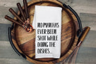 Funny Kitchen Tea Towel: "No man has ever been shot" Flour Sack Dish Cloth