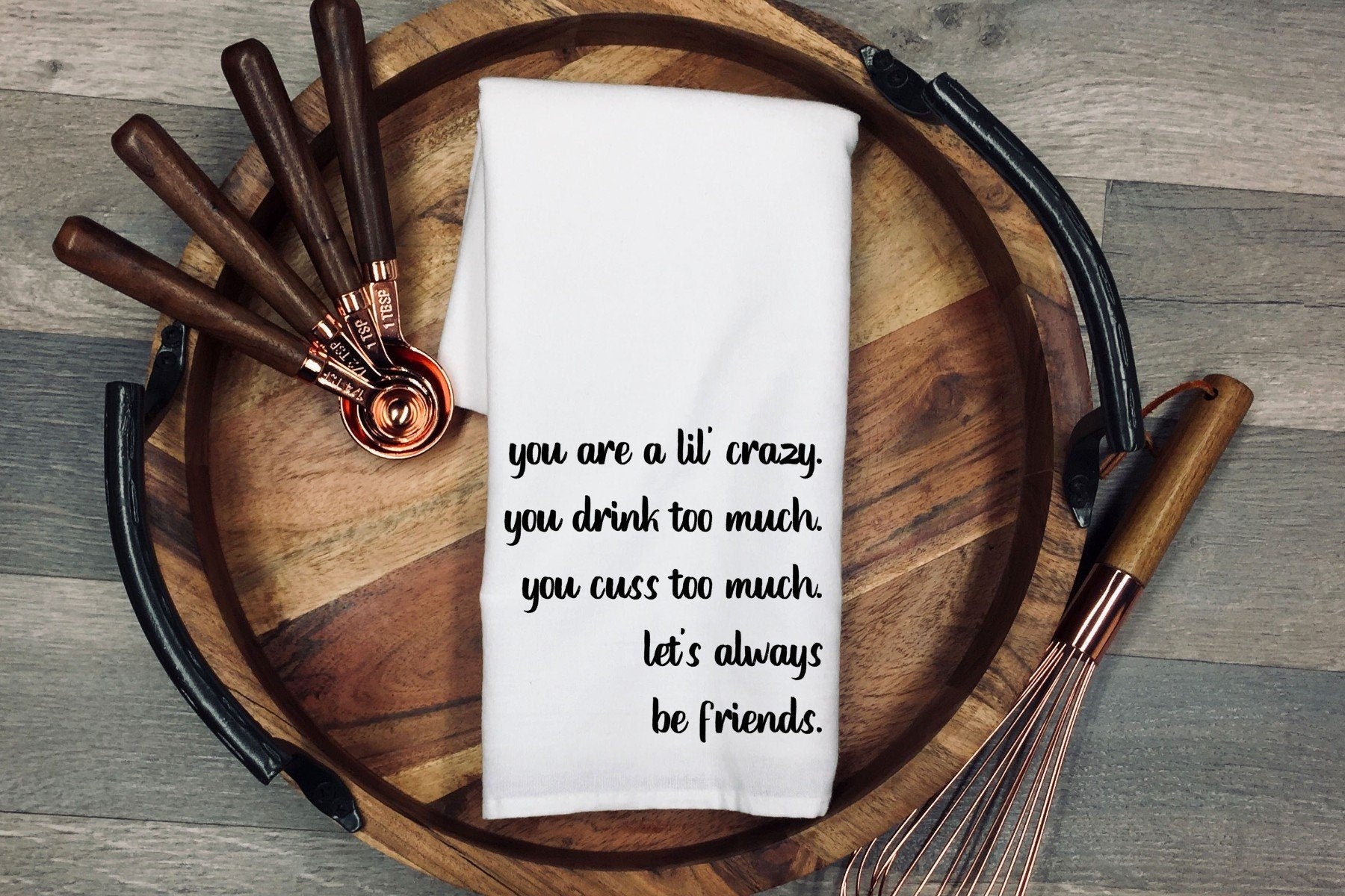 Funny Kitchen Tea Towel, Crazy Friends Quote, Hostess Gift
