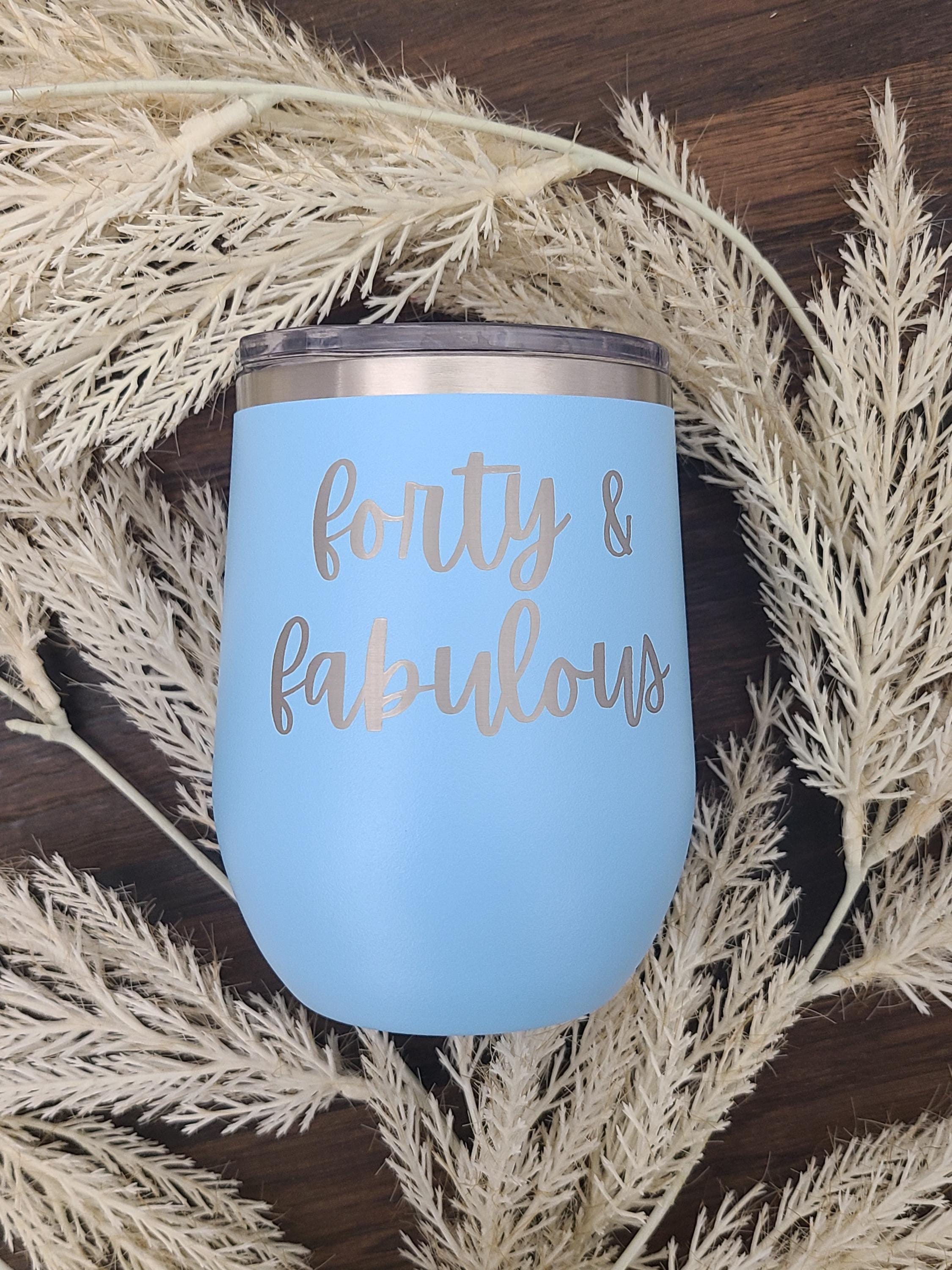 Forty and Fabulous Wine Tumbler, 40th Birthday Gift