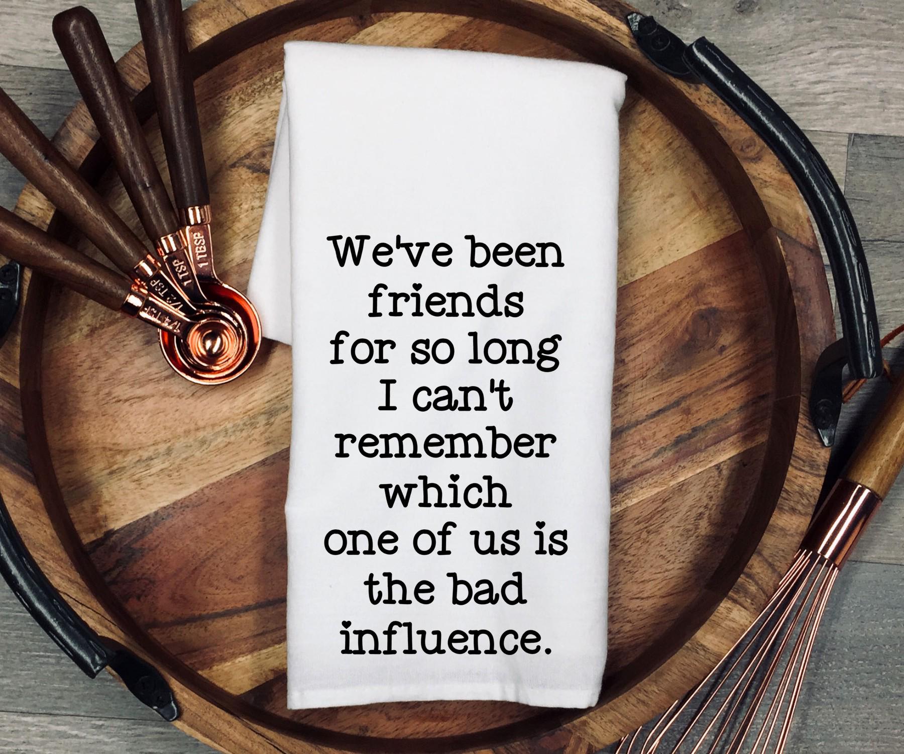 Bad Influence Kitchen Towel: Funny Friendship Gift