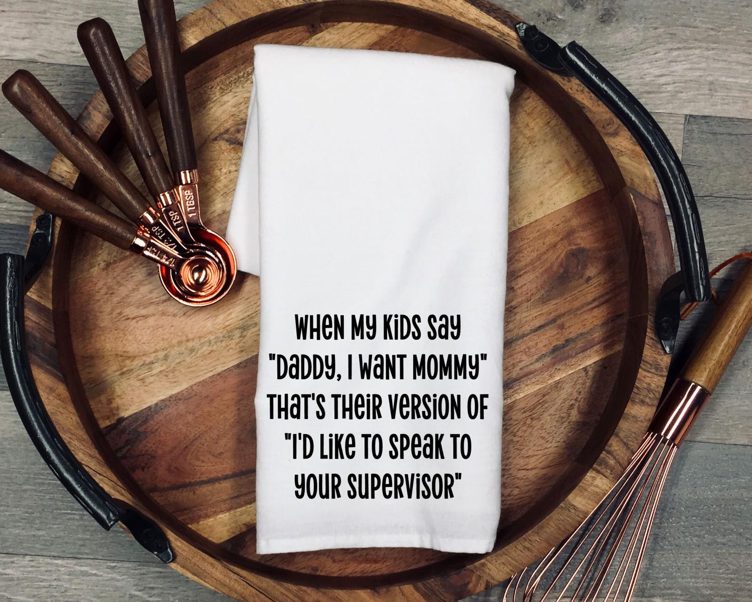 Funny Dad Gift Tea Towel, Parenting Humor Kitchen Towel, Daddy I Want Mommy Quote, Fatherhood Gift, Dad Life Decor