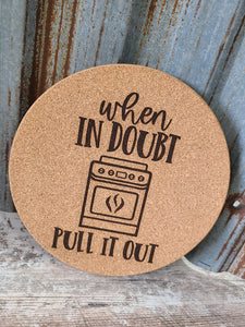 When in Doubt Pull it Out Custom Thick Circular Cork Kitchen Trivet