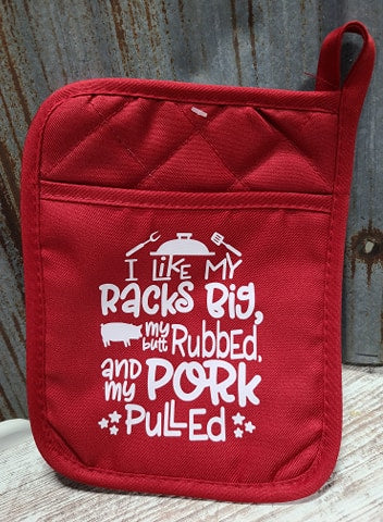 Pot Holder I like my Racks Big, my Butt Rubbed and my Pork Pulled