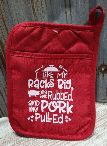 Pot Holder I like my Racks Big, my Butt Rubbed and my Pork Pulled