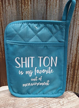 Load image into Gallery viewer, Pot Holder Shit Ton is my favorite unit of measurement