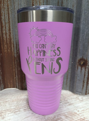 You can't say happiness without saying penis light purple 30 ounce Tumbler