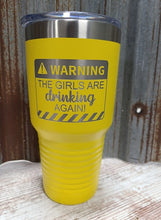 Load image into Gallery viewer, Warning The Girls are Drinking Again! 30 ounce Tumbler