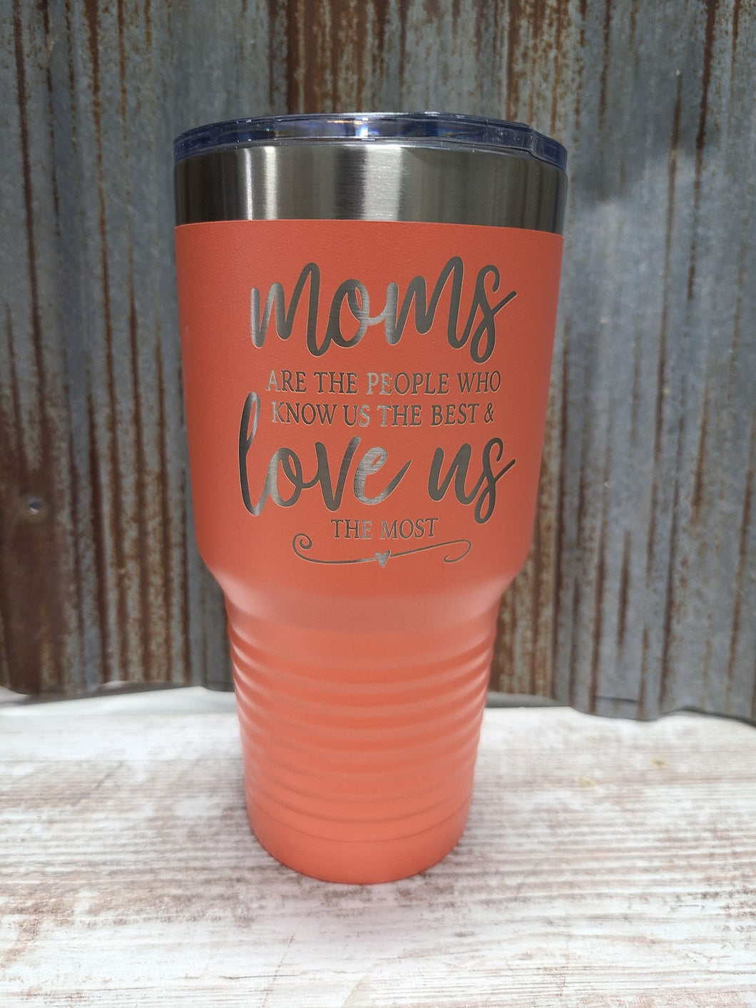Mom's are people who know us the best and love us the most 30 ounce Tumbler