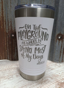 On the playground is where I spend most of my days kids 16 ounce tumbler
