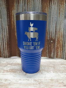 Smoke em if you got em blue 30 ounce Tumbler