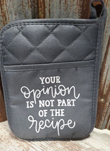 Load image into Gallery viewer, Pot Holder Your Opinion is not part of the Recipe