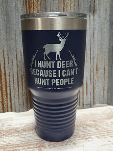 I hunt Deer because I can't hunt People 30 ounce Navy tumbler