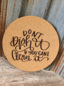 Don't Dish it if you cant Clean it Thick Circular Cork Kitchen Trivet