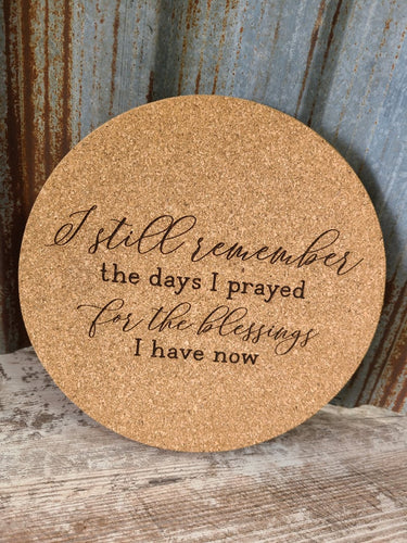 I still remember the days I prayed for the blessings I have now Thick Circular Cork Kitchen Trivet