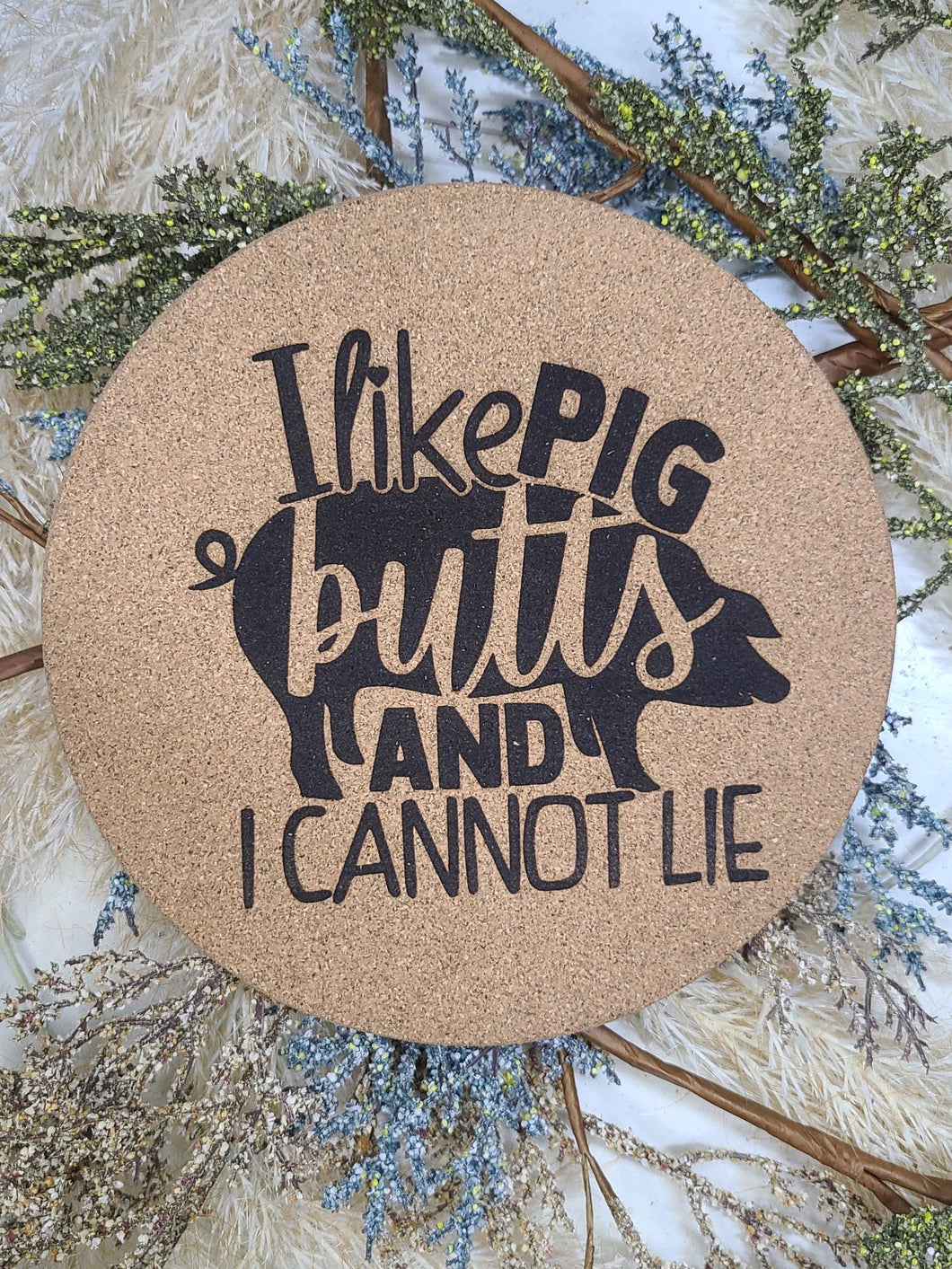 I like Pig Butts and I Cannot Lie Thick Circular Cork Kitchen Trivet