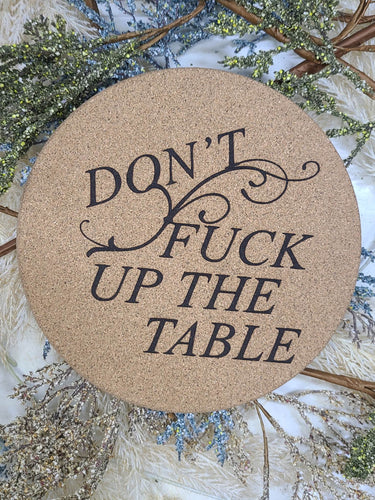 Don't Fuck up the Table Thick Circular Cork Kitchen Trivet