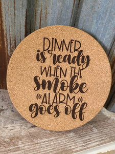 Dinner is Served when the Smoke Alarm goes off Custom Thick Circular Cork Kitchen Trivet