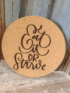 Eat it or Starve Custom Thick Circular Cork Kitchen Trivet