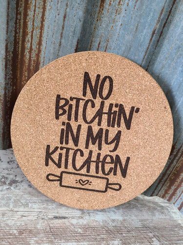 No Bitchin in my Kitchen Custom Thick Circular Cork Kitchen Trivet