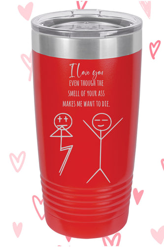 I love you even though the smell of your ass makes me want to die like Polar Camel Tumbler