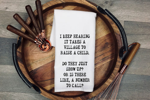 I keep hearing it takes a village to raise a child. Do they just show up or is there a like a number to call? Kitchen Towel