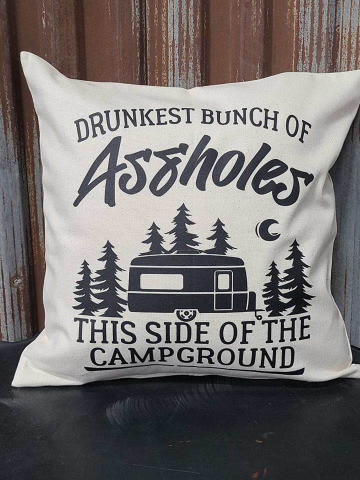 Drunkest bunch of Assholes on this side of the Campground 16x16 Canvas Pillow Cover