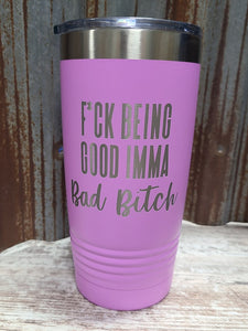 F*uck being good. imma bad bitch light purple 20 ounce Polar Camel