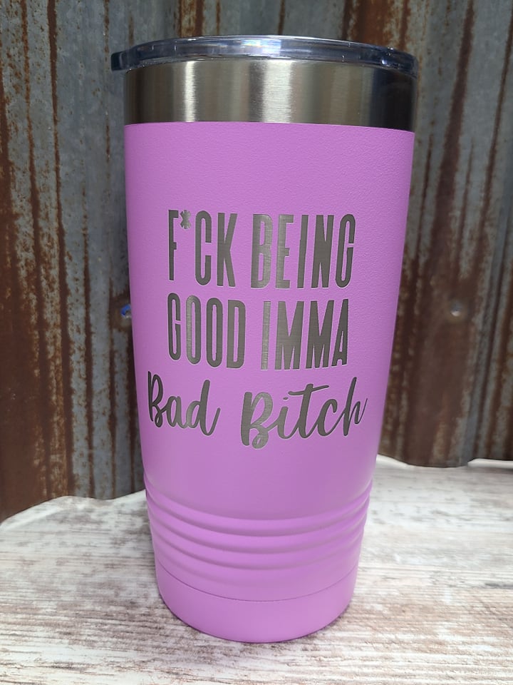 F*uck being good. imma bad bitch light purple 20 ounce Polar Camel