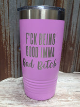Load image into Gallery viewer, F*ck Being Good Imma Bad Bitch Polar Camel Tumbler