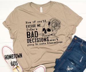 NOW IF YOU'LL EXCUSE ME TODAY'S BAD DECISIONS ARENT GOING TO MAKE THEMSELVES T-SHIRT, GRAPHIC T