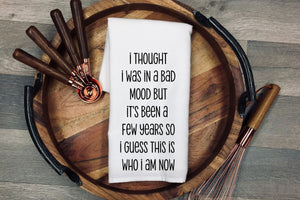 I thought I was in a bad mood but it's been a few years so I guess this is who I am now.. Tea Towel | Kitchen Towel | Flour Sack Dish Cloth | Housewarming Gift | Farmhouse Decor | Home Sweet Home