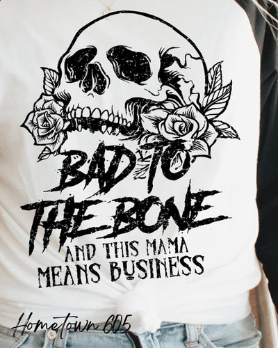 BAD TO THE BONE AND THIS MAMA MEANS BUSINESS T-SHIRT, GRAPHIC T