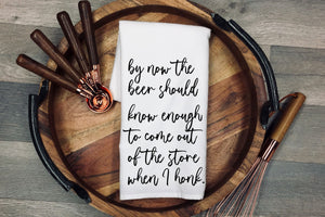 By now the beer should know enough to come out of the store when I honk. Tea Towel | Kitchen Towel | Flour Sack Dish Cloth | Housewarming Gift | Farmhouse Decor | Home Sweet Home