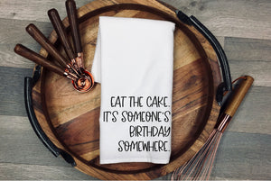 Eat the Cake. It's Someone's Birthday Somewhere kitchen towel