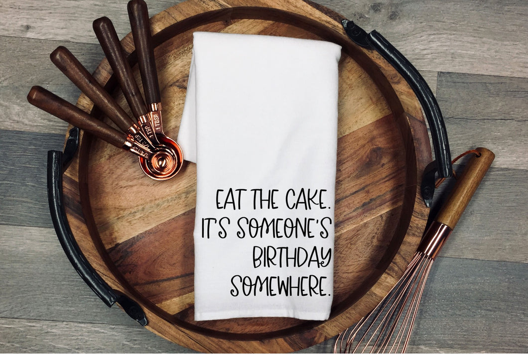 Eat the Cake. It's Someone's Birthday Somewhere kitchen towel