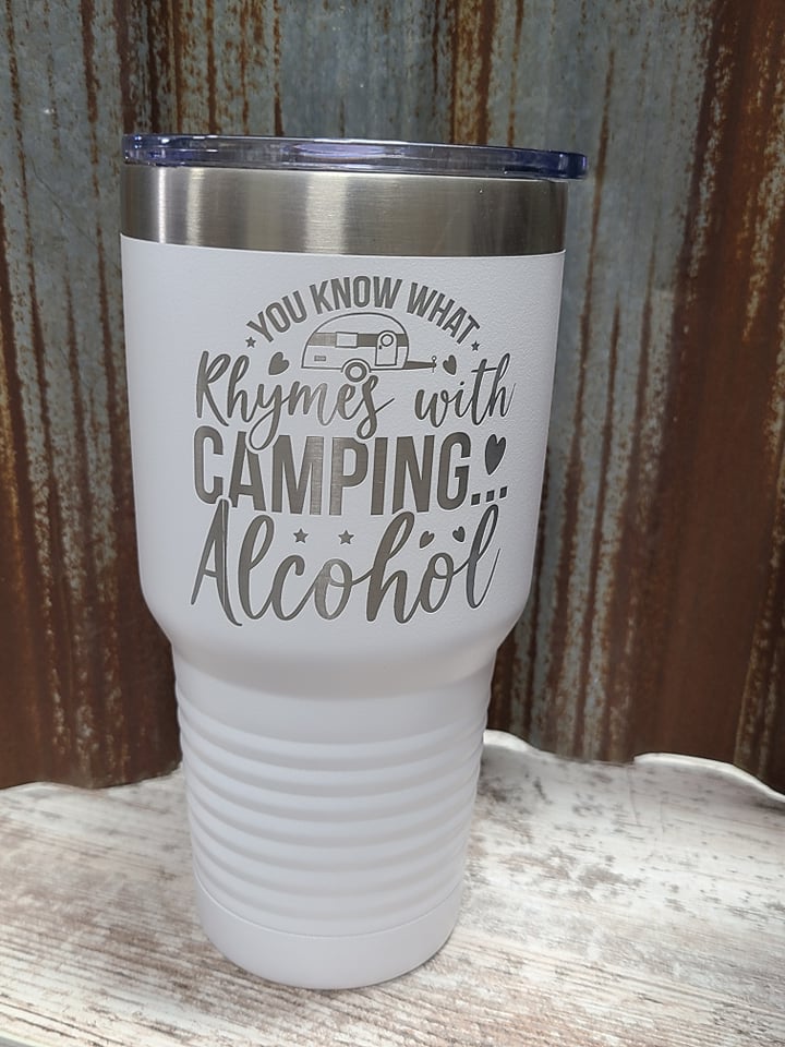 You know what rhymes with camping... alcohol white 30 ounce Tumbler