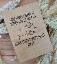 Load image into Gallery viewer, SOMETIMES I WANT TO PUNCH YOU IN THE FACE, OTHER TIMES SIT ON IT WOOD CARD VALENTINES DAY
