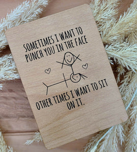 SOMETIMES I WANT TO PUNCH YOU IN THE FACE, OTHER TIMES SIT ON IT WOOD CARD VALENTINES DAY