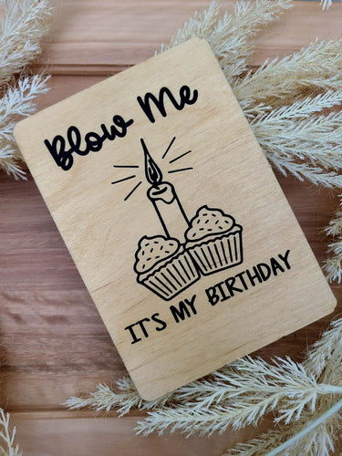BLOW ME IT'S MY BIRTHDAY WOOD CARD