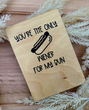 Load image into Gallery viewer, YOU&#39;RE THE ONLY WIENER FOR MY BUN WOOD CARD VALENTINES DAY