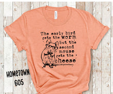 Load image into Gallery viewer, The early worm gets the worm, but the second mouse gets the cheese t-shirt, graphic tee