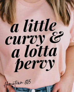 A little curvy & a lotta pervy t-shirt, graphic tee, sarcastic