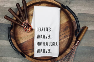 Dear Life: Whatever. Tea Towel | Kitchen Towel | Flour Sack Dish Cloth | Housewarming Gift | Farmhouse Decor | Home Sweet Home