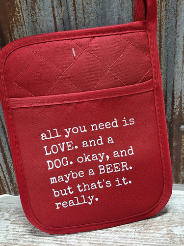 Pot Holder all you need is Love and a dog maybe a beer