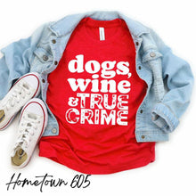 Load image into Gallery viewer, Dogs, wine and true crime t-shirt, graphic tee