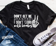 Load image into Gallery viewer, Don&#39;t get me started, I don&#39;t come with breaks t-shirt, graphic tee