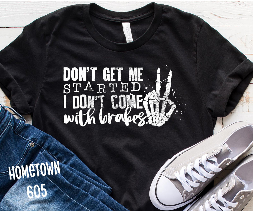 Don't get me started, I don't come with breaks t-shirt, graphic tee