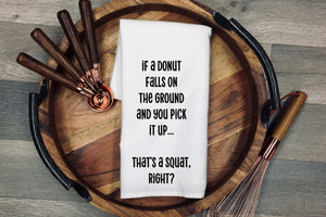 If a donut falls on the ground and you pick it up... That's a squat right? Tea Towel | Kitchen Towel | Flour Sack Dish Cloth | Housewarming Gift | Farmhouse Decor | Home Sweet Home